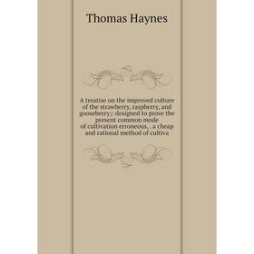 Книга A treatise on the improved culture of the strawberry, raspberry, and gooseberry;: designed to prove the present common mode of cultivation erron
Книга A treatise on the improved culture of the strawberry, raspberry, and gooseberry;: designed to prove the present common mode of cultivation erron