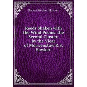 Книга Reeds Shaken with the Wind Poems. the Second Cluster, by the Vicar of Morwenstow R.S. Hawker
Книга Reeds Shaken with the Wind Poems. the Second Cluster, by the Vicar of Morwenstow R.S. Hawker