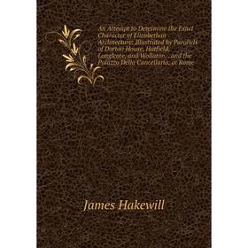 Книга An Attempt to Determine the Exact Character of Elizabethan Architecture: Illustrated by Parallels of Dorton House, Hatfield, Longleate, and Woll
Книга An Attempt to Determine the Exact Character of Elizabethan Architecture: Illustrated by Parallels of Dorton House, Hatfield, Longleate, and Woll
