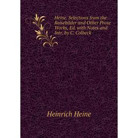 Книга Heine. Selections from the Reisebilder and Other Prose Works, Ed. with Notes and Intr. by C. Colbeck
Книга Heine. Selections from the Reisebilder and Other Prose Works, Ed. with Notes and Intr. by C. Colbeck