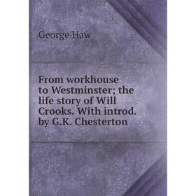 Книга From workhouse to Westminster; the life story of Will Crooks. With introd. by G.K. Chesterton
Книга From workhouse to Westminster; the life story of Will Crooks. With introd. by G.K. Chesterton