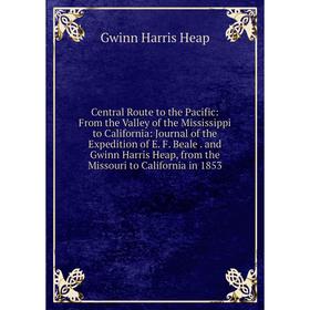 Книга Central Route to the Pacific: From the Valley of the Mississippi to California: Journal of the Expedition of E. F. Beale. and Gwinn Harris Heap,
Книга Central Route to the Pacific: From the Valley of the Mississippi to California: Journal of the Expedition of E. F. Beale. and Gwinn Harris Heap,