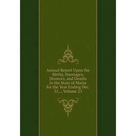 Книга Annual Report Upon the Births, Marriages, Divorces, and Deaths in the State of Maine for the Year Ending Dec. 31. Volume 23
Книга Annual Report Upon the Births, Marriages, Divorces, and Deaths in the State of Maine for the Year Ending Dec. 31. Volume 23