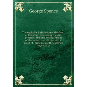 Книга The equitable jurisdiction of the Court of Chancery: comprising the rise, progress, and final establishment of the modern jurisdiction of the Co
Книга The equitable jurisdiction of the Court of Chancery: comprising the rise, progress, and final establishment of the modern jurisdiction of the Co