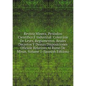 Книга Revista Minera, Periòdico Cientifico É Industrial: Coleccion De Leyes, Reglamentos, Reales Decretos Y Demas Disposiciones Oficiale Relatives Al
Книга Revista Minera, Periòdico Cientifico É Industrial: Coleccion De Leyes, Reglamentos, Reales Decretos Y Demas Disposiciones Oficiale Relatives Al