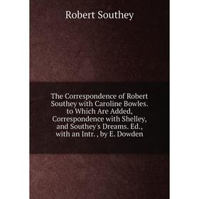 Книга The Correspondence of Robert Southey with Caroline Bowles. to Which Are Added, Correspondence with Shelley, and Southey's Dreams. Ed., with an I
Книга The Correspondence of Robert Southey with Caroline Bowles. to Which Are Added, Correspondence with Shelley, and Southey's Dreams. Ed., with an I