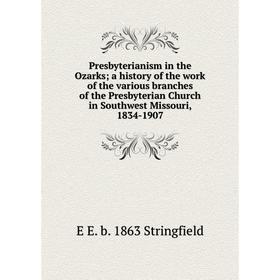 Книга Presbyterianism in the Ozarks; a history of the work of the various branches of the Presbyterian Church in Southwest Missouri, 1834-1907
Книга Presbyterianism in the Ozarks; a history of the work of the various branches of the Presbyterian Church in Southwest Missouri, 1834-1907