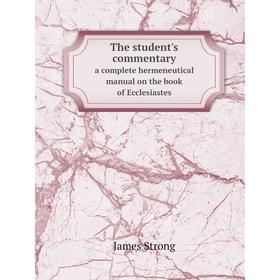 Книга The student's commentarya complete hermeneutical manual on the book of Ecclesiastes
Книга The student's commentarya complete hermeneutical manual on the book of Ecclesiastes