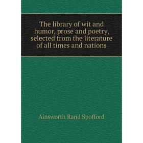 Книга The library of wit and humor, prose and poetry, selected from the literature of all times and nations
Книга The library of wit and humor, prose and poetry, selected from the literature of all times and nations