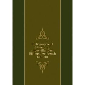 Книга Bibliographie Et Littérature; (trouvailles D'un Bibliophile) (French Edition)
Книга Bibliographie Et Littérature; (trouvailles D'un Bibliophile) (French Edition)