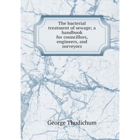 Книга The bacterial treatment of sewage; a handbook for councillors, engineers, and surveyors
Книга The bacterial treatment of sewage; a handbook for councillors, engineers, and surveyors