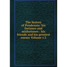 Книга The history of Pendennis: his fortunes and misfortunes: his friends and his greatest enemy Volume v.3
Книга The history of Pendennis: his fortunes and misfortunes: his friends and his greatest enemy Volume v.3