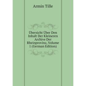 Книга Übersicht Über Den Inhalt Der Kleineren Archive Der Rheinprovinz, Volume 1 (German Edition)
Книга Übersicht Über Den Inhalt Der Kleineren Archive Der Rheinprovinz, Volume 1 (German Edition)