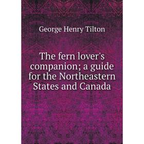 Книга The fern lover's companion; a guide for the Northeastern States and Canada
Книга The fern lover's companion; a guide for the Northeastern States and Canada