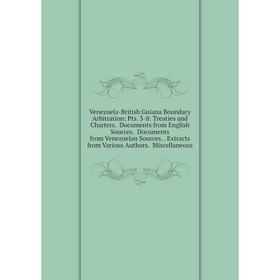 Книга Venezuela-British Guiana Boundary Arbitration: Pts. 3-8: Treaties and Charters. Documents from English Sources. Documents from Venezuelan Source
Книга Venezuela-British Guiana Boundary Arbitration: Pts. 3-8: Treaties and Charters. Documents from English Sources. Documents from Venezuelan Source