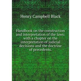 Книга Handbook on the construction and interpretation of the laws: with a chapter on the interpretation of judicial decisions and the doctrine of prec
Книга Handbook on the construction and interpretation of the laws: with a chapter on the interpretation of judicial decisions and the doctrine of prec