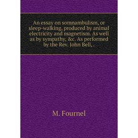 Книга An essay on somnambulism, or sleep-walking, produced by animal electricity and magnetism. As well as by sympathy, c. As performed by the Rev. J
Книга An essay on somnambulism, or sleep-walking, produced by animal electricity and magnetism. As well as by sympathy, c. As performed by the Rev. J