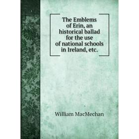 Книга The Emblems of Erin, an historical ballad for the use of national schools in Ireland, etc.
Книга The Emblems of Erin, an historical ballad for the use of national schools in Ireland, etc.