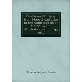 Книга Paddle and Portage, from Moosehead Lake to the Aroostock River, Maine With illustrations and map
Книга Paddle and Portage, from Moosehead Lake to the Aroostock River, Maine With illustrations and map