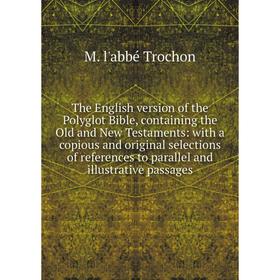 Книга The English version of the Polyglot Bible, containing the Old and New Testaments: with a copious and original selections of references to parall
Книга The English version of the Polyglot Bible, containing the Old and New Testaments: with a copious and original selections of references to parall