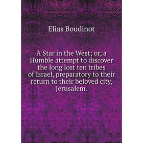 Книга A Star in the West; or, a Humble attempt to discover the long lost ten tribes of Israel, preparatory to their return to their beloved city, Jeru
Книга A Star in the West; or, a Humble attempt to discover the long lost ten tribes of Israel, preparatory to their return to their beloved city, Jeru