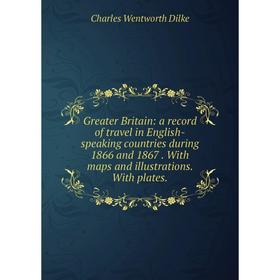 Книга Greater Britain: a record of travel in English-speaking countries during 1866 and 1867. With maps and illustrations. With plates.
Книга Greater Britain: a record of travel in English-speaking countries during 1866 and 1867. With maps and illustrations. With plates.