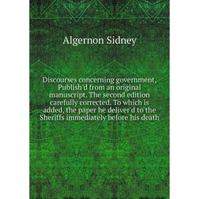 Книга Discourses concerning government, Publish'd from an original manuscript. The second edition carefully corrected. To which is added, the paper he
Книга Discourses concerning government, Publish'd from an original manuscript. The second edition carefully corrected. To which is added, the paper he