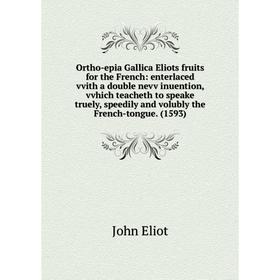 Книга Ortho-epia Gallica Eliots fruits for the French: enterlaced vvith a double nevv inuention, vvhich teacheth to speake truely, speedily and volubl
Книга Ortho-epia Gallica Eliots fruits for the French: enterlaced vvith a double nevv inuention, vvhich teacheth to speake truely, speedily and volubl