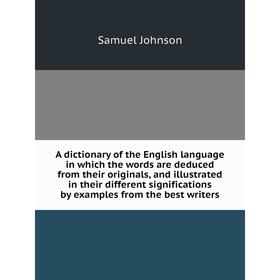 Книга A dictionary of the English language in which the words are deduced from their originals, and illustrated in their different significations by e
Книга A dictionary of the English language in which the words are deduced from their originals, and illustrated in their different significations by e