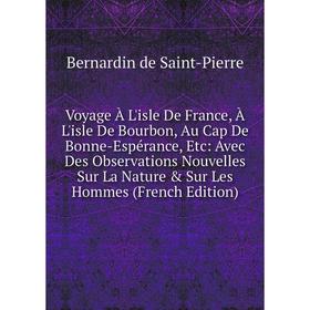 Книга Voyage À L'isle De France, À L'isle De Bourbon, Au Cap De Bonne-Espérance, Etc: Avec Des Observations Nouvelles Sur La Nature Sur Les Hommes (
Книга Voyage À L'isle De France, À L'isle De Bourbon, Au Cap De Bonne-Espérance, Etc: Avec Des Observations Nouvelles Sur La Nature Sur Les Hommes (