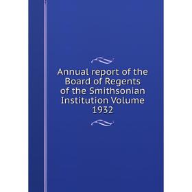 Книга Annual report of the Board of Regents of the Smithsonian Institution Volume 1932
Книга Annual report of the Board of Regents of the Smithsonian Institution Volume 1932