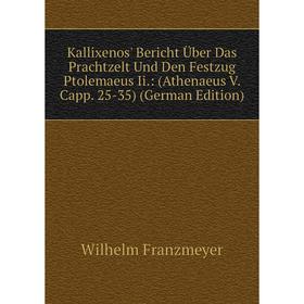 Книга Kallixenos' Bericht Über Das Prachtzelt Und Den Festzug Ptolemaeus Ii.: (Athenaeus V. Capp. 25-35)
Книга Kallixenos' Bericht Über Das Prachtzelt Und Den Festzug Ptolemaeus Ii.: (Athenaeus V. Capp. 25-35)
