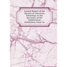 Книга Annual Report of the Bureau of American Ethnology to the Secretary of the Smithsonian Institution, Issue 16
Книга Annual Report of the Bureau of American Ethnology to the Secretary of the Smithsonian Institution, Issue 16