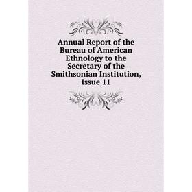 Книга Annual Report of the Bureau of American Ethnology to the Secretary of the Smithsonian Institution, Issue 11
Книга Annual Report of the Bureau of American Ethnology to the Secretary of the Smithsonian Institution, Issue 11