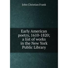 Книга Early American poetry, 1610-1820; a list of works in the New York Public Library
Книга Early American poetry, 1610-1820; a list of works in the New York Public Library