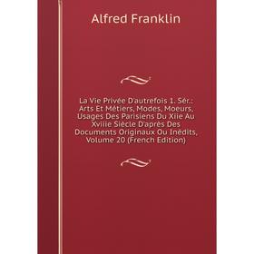 Книга La Vie Privée D'autrefois 1 Sér: Arts Et Métiers, Modes, Moeurs, Usages Des Parisiens Du Xiie Au Xviiie Siècle D'après Des Documents Originaux O
Книга La Vie Privée D'autrefois 1 Sér: Arts Et Métiers, Modes, Moeurs, Usages Des Parisiens Du Xiie Au Xviiie Siècle D'après Des Documents Originaux O