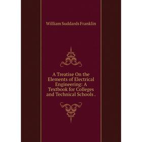 Книга A Treatise On the Elements of Electrical Engineering: A Textbook for Colleges and Technical Schools.
Книга A Treatise On the Elements of Electrical Engineering: A Textbook for Colleges and Technical Schools.