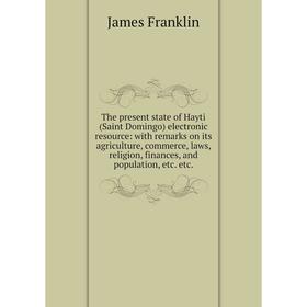 Книга The present state of Hayti (Saint Domingo) electronic resource: with remarks on its agriculture, commerce, laws, religion, finances, and populat
Книга The present state of Hayti (Saint Domingo) electronic resource: with remarks on its agriculture, commerce, laws, religion, finances, and populat