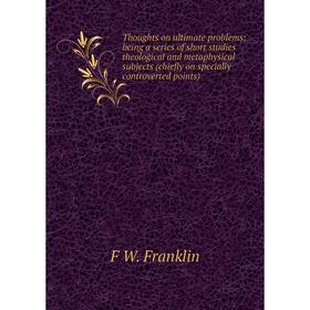 Книга Thoughts on ultimate problems: being a series of short studies theological and metaphysical subjects (chiefly on specially controverted points)
Книга Thoughts on ultimate problems: being a series of short studies theological and metaphysical subjects (chiefly on specially controverted points)