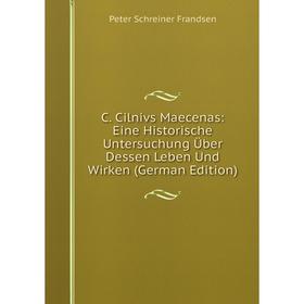 Книга C. Cilnivs Maecenas: Eine Historische Untersuchung Über Dessen Leben Und Wirken (German Edition)
Книга C. Cilnivs Maecenas: Eine Historische Untersuchung Über Dessen Leben Und Wirken (German Edition)