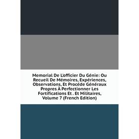 Книга Memoria l De L'officier Du Génie: Ou Recueil De Mémoires, Expériences, Observations, Et Procéde Généraux Propres À Perfectionner Les Fortificati
Книга Memoria l De L'officier Du Génie: Ou Recueil De Mémoires, Expériences, Observations, Et Procéde Généraux Propres À Perfectionner Les Fortificati