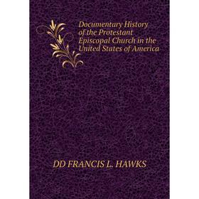 Книга Documentary History of the Protestant Episcopal Church in the United States of America
Книга Documentary History of the Protestant Episcopal Church in the United States of America
