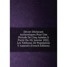 Книга Décret Déclarant Authentiques Pour Une Période De Cinq Années À Partir Du 1Er Janvier 1852, Les Tableaux De Population Y Annexés (French Edition
Книга Décret Déclarant Authentiques Pour Une Période De Cinq Années À Partir Du 1Er Janvier 1852, Les Tableaux De Population Y Annexés (French Edition