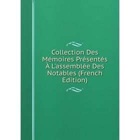 Книга Collection Des Mémoires Présentés À L'assemblée Des Notables (French Edition)
Книга Collection Des Mémoires Présentés À L'assemblée Des Notables (French Edition)