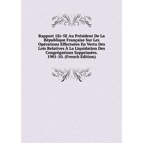 Книга Rapport 1Er-5E Au Président De La République Française Sur Les Opérations Effectuées En Vertu Des Lois Relatives À La Liquidation Des Congrégati
Книга Rapport 1Er-5E Au Président De La République Française Sur Les Opérations Effectuées En Vertu Des Lois Relatives À La Liquidation Des Congrégati