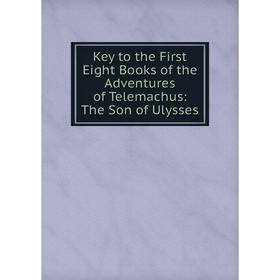 Книга Key to the First Eight Books of the Adventures of Telemachus: The Son of Ulysses
Книга Key to the First Eight Books of the Adventures of Telemachus: The Son of Ulysses