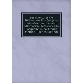 Книга Les Aventures De Télémaque: Fils D'ulysse with Grammatical and Idiomatical References to Fasquelle's New French Method
Книга Les Aventures De Télémaque: Fils D'ulysse with Grammatical and Idiomatical References to Fasquelle's New French Method