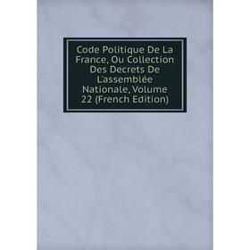Книга Code Politique De La France, Ou Collection Des Decrets De L'assemblée Nationale, Volume 22 (French Edition)
Книга Code Politique De La France, Ou Collection Des Decrets De L'assemblée Nationale, Volume 22 (French Edition)