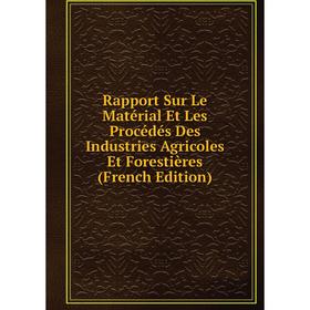 Книга Rapport Sur Le Matérial Et Les Procédés Des Industries Agricoles Et Forestières (French Edition)
Книга Rapport Sur Le Matérial Et Les Procédés Des Industries Agricoles Et Forestières (French Edition)