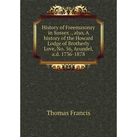 Книга History of Freemasonry in Sussex., also, A history of the Howard Lodge of Brotherly Love, No. 56, Arundel, a. d. 1736-1878
Книга History of Freemasonry in Sussex., also, A history of the Howard Lodge of Brotherly Love, No. 56, Arundel, a. d. 1736-1878